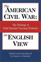 The American Civil War: An English View, The Writings of Field Marshal Viscount Wolseley 0811700933 Book Cover