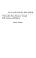 Reading Erna Brodber: Uniting the Black Diaspora through Folk Culture and Religion (Contributions in Afro-American and African Studies) 0313320748 Book Cover