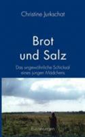 Brot und Salz: Das ungewöhnliche Schicksal eines jungen Mädchens 3833428872 Book Cover