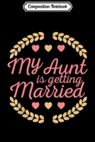 Composition Notebook: My Aunt Is Getting Married Gift I Funny Wedding  Journal/Notebook Blank Lined Ruled 6x9 100 Pages 1673630839 Book Cover