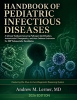 Handbook of Pediatric Infectious Diseases 2026: A Clinical Textbook Covering Pathogen Identification, Antimicrobial Therapeutics, and Host Defense Evaluation for ABP Subspecialty Candidates B0H751DRJS Book Cover