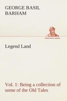 Legend Land, Vol. 1 Being a collection of some of the Old Tales told in those Western Parts of Britain served by The Great Western Railway. 3849504638 Book Cover