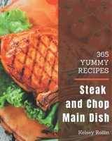 365 Yummy Steak and Chop Main Dish Recipes: From The Yummy Steak and Chop Main Dish Cookbook To The Table B08JK44V57 Book Cover