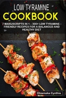 Low Tyramine Cookbook: 7 Manuscripts in 1 - 300+ Low Tyramine - friendly recipes for a balanced and healthy diet B08NWQZT6K Book Cover
