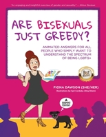 Are Bisexuals Just Greedy?: Animated Answers for all People who Simply Want to Understand the Spectrum of Being LGBTQ+ 1955985855 Book Cover