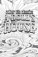 Color Your Own Cover of Henrik Ibsen's A Doll's House (Enhance a Beloved Classic Book and Create a Work of Art) (Colour the Classics) B0CNV1JX9T Book Cover