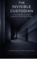 The Invisible Custodian: In the shadows of a bank, someone is rewriting the rules B0GQ8SV44F Book Cover