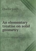 An Elementary Treatise on Solid Geometry 0469930403 Book Cover