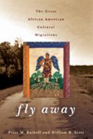 Fly Away: The Great African American Cultural Migration 0801894778 Book Cover