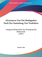 Alcyonacea Von Ost Madagaskar Nach Der Sammlung Von Voeltzkow: Inaugural Dissertation Sur Erlangung Der Doktorwide (1907) 1169540074 Book Cover