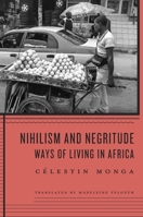 Nihilism and Negritude: Ways of Living in Africa 0674970721 Book Cover