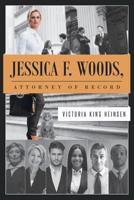 Jessica F. Woods: Attorney of Record 1644621924 Book Cover