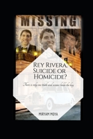 REY RIVERA, SUICIDE OR HOMICIDE?: There is only one truth and science holds the key 8409281627 Book Cover