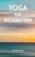 Yoga for Relaxation: A guide to finding peace of mind through breathing exercises, restorative yoga postures, and meditation practices that can easily be incorporated into daily life. B0CPQ24QS9 Book Cover