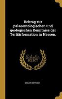 Beitrag Zur Palaeontologischen Und Geologischen Kenntniss Der Terti�rformation in Hessen. 0341481270 Book Cover