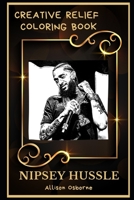 Nipsey Hussle Creative Relief Coloring Book: Powerful Motivation and Success, Calm Mindset and Peace Relaxing Coloring Book for Adults B08F6X4KL1 Book Cover