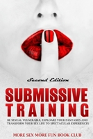 Submissive Training: Be Sexually Vulnerable, Explore Your Fantasies and Transform Your Sex Life with Spectacular Experiences 9198604732 Book Cover