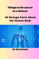 Things to be aware as a human: 48 Strange Facts About the Human Body B0CHGBLHV6 Book Cover
