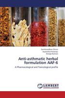 Anti-asthmatic herbal formulation AAF-6: A Pharmacological and Toxicological profile 3659424668 Book Cover