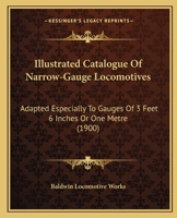 Illustrated Catalogue Of Narrow-Gauge Locomotives: Adapted Especially To Gauges Of 3 Feet 6 Inches Or One Metre 1165435853 Book Cover