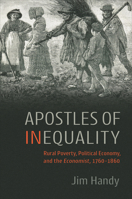 Apostles of Inequality: Rural Poverty, Political Economy, and the Economist, 1760-1860 1487563531 Book Cover