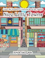 Color By Numbers Coloring Book for Adults Nice Little Town: Adult Color By Number Book of Small Town Buildings and Scenes 1981186646 Book Cover