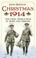 Christmas 1914: The First World War at Home and Abroad 0750960280 Book Cover