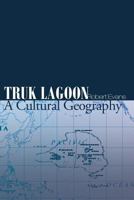 Truk Lagoon a Cultural Geography 1634170326 Book Cover