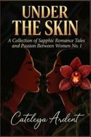 Under the Skin: A Collection of Sapphic Romance Tales and Passion Between Women No. 1 B0G4S5KWK7 Book Cover