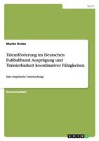Talentforderung Im Deutschen Fussballbund. Auspragung Und Trainierbarkeit Koordinativer Fahigkeiten. 3638697347 Book Cover