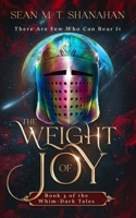 The Weight Of Joy - Book 3 of the Whim-Dark Tales: There Are Few Who Can Bear It 1923413104 Book Cover
