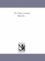 The Yahoo: A Satirical Rhapsody (Classic Reprint) 1425508057 Book Cover