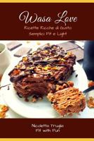 Wasa Love: Ricette Ricche di Gusto Semplici Fit e Light 173108076X Book Cover