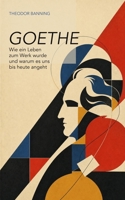 Goethe: Wie ein Leben zum Werk wurde und warum es uns bis heute angeht (German Edition) B0H72PPVT1 Book Cover