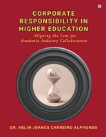 Corporate Responsibility in Higher Education: Aligning the Lens for Academia-Industry Collaboration B0F6VH6Q2F Book Cover