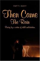 Then Came the Rain: Poetry by a Victim of Child Molestation. 1434311201 Book Cover