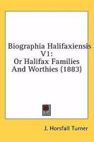 Biographia Halifaxiensis V1: Or Halifax Families And Worthies 1164587994 Book Cover