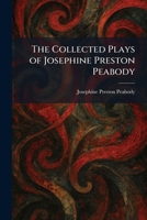 The Collected Plays of Josephine Preston Peabody 1025562364 Book Cover
