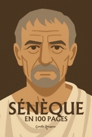 Sénèque : l'essentiel de sa pensée en 100 pages: Plongez dans l’univers de Sénèque qui a sculpté une sagesse de résistance intérieure, conciliant le ... l’épreuve et l’élévation. (French Edition) B0F3XMD66L Book Cover