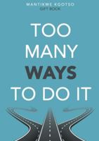 TOO MANY WAYS TO DO IT 1037094824 Book Cover