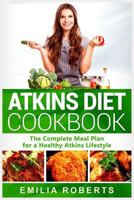 Atkins Diet Cookbook: The Complete Meal Plan for a Healthy Atkins Lifestyle 1798039338 Book Cover