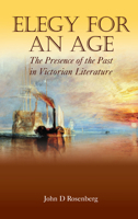 Elegy for an Age: The Presence of the Past in Victorian Literature (Anthem Nineteenth Century Studies) 1843311542 Book Cover