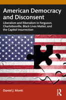 American Democracy and Disconsent: Liberalism, Illiberalism, and Civil Unrest in Ferguson, Charlottesville, Black Lives Matter, and the Capitol Insurrection 1032661747 Book Cover