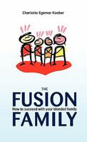 The Fusion Family: How to Succeed with Your Blended Family 1450277624 Book Cover