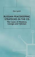 Russian Peacekeeping Strategies in the Cis, 1992-1997: The Cases of Moldova, Georgia and Tajikistan 1349410314 Book Cover