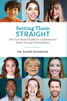 Setting Them Straight: The Fact-Based Guide To A Spectacular Smile Through Orthodontics 1599328305 Book Cover