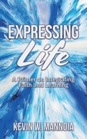 Expressing Life, A Primer on Integrating Faith and Learning 1609471938 Book Cover