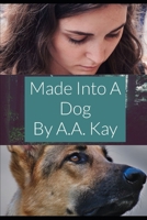 Made Into A Dog B0851MYXLP Book Cover