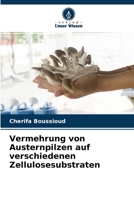 Vermehrung von Austernpilzen auf verschiedenen Zellulosesubstraten 6204152947 Book Cover