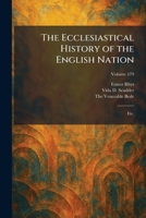The Ecclesiastical History of the English Nation: Etc. 1025372514 Book Cover